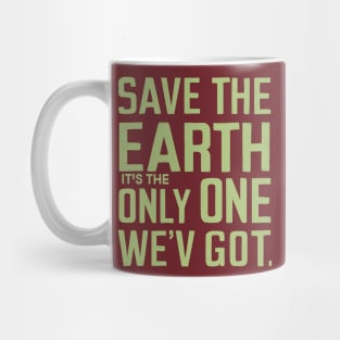 Save The Earth It's the Only One We've Got! Mug